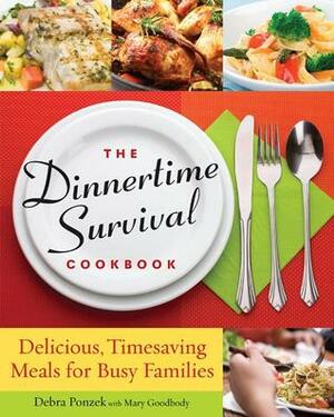 The Dinnertime Survival Cookbook: Delicious, Inspiring Meals for Busy Families by Mary Goodbody, Debra Ponzek