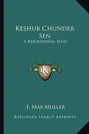 Keshub Chunder Sen by F. Max Müller