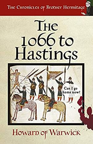 The 1066 To Hastings (The Chronicles of Brother Hermitage Book 17) by Howard of Warwick