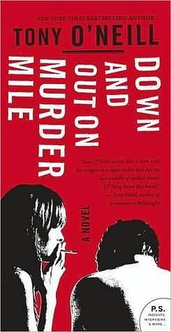 Down and Out on Murder Mile: A Novel by Tony O'Neill, Tony O'Neill