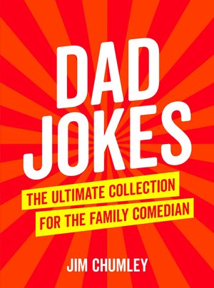 Dad Jokes: The Ultimate Collection for the Family Comedian by Jim Chumley