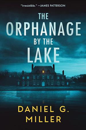 The Orphanage by the Lake by Daniel G. Miller