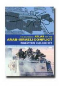 The Routledge Atlas of the Arab-Israeli Conflict by Martin Gilbert