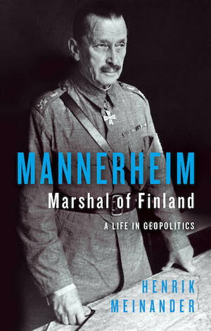 Mannerheim, Marshal of Finland by Henrik Meinander