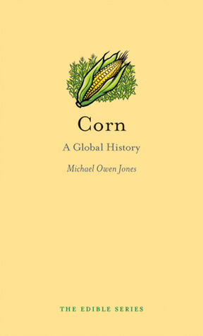 Corn: A Global History by Michael Owen Jones