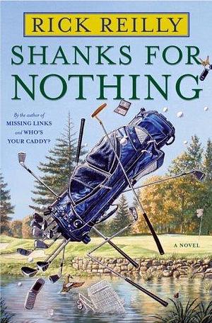 Shanks for Nothing: A Novel by Rick Reilly, Rick Reilly