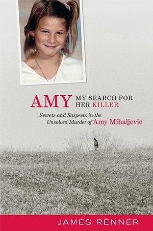 Amy: My Search for Her Killer by James Renner, James Renner