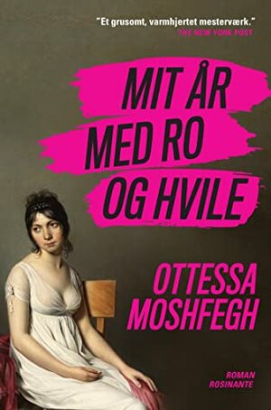 Mit år med ro og hvile by Ottessa Moshfegh, Juliane Wammen, Harvey Macaulay, Louise Ardenfelt Ravnild