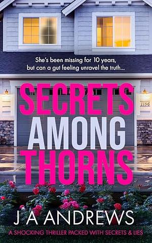 Secrets Among Thorns by J.A. Andrews