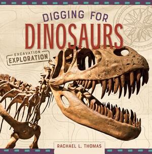 Digging for Dinosaurs by Rachael L. Thomas