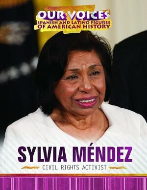 Sylvia Méndez: Civil Rights Activist by Philip Wolny