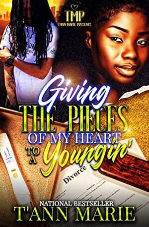 GIVING THE PIECES OF MY HEART TO A YOUNGIN by T'Ann Marie