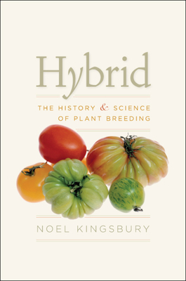 Hybrid: The History and Science of Plant Breeding by Noel Kingsbury