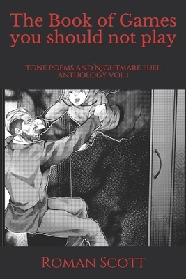 The Book of Games you should not play: Tone Poems and Nightmare fuel anthology vol 1 by David Pucsek, Morgan Anderson, Dola Bella