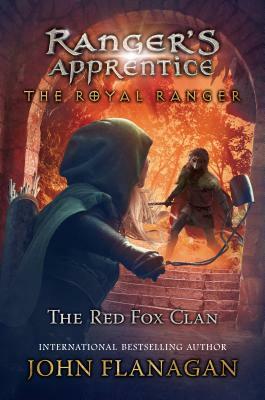 The Royal Ranger: The Red Fox Clan by John Flanagan