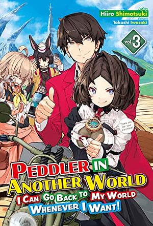 Peddler in Another World: I Can Go Back to My World Whenever I Want! Volume 3 by Hiiro Shimotsuki