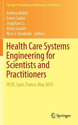 Health Care Systems Engineering for Scientists and Practitioners: Hcse, Lyon, France, May 2015 by 