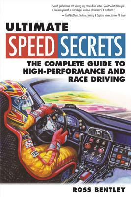 Ultimate Speed Secrets: The Complete Guide to High-Performance and Race Driving by Ross Bentley