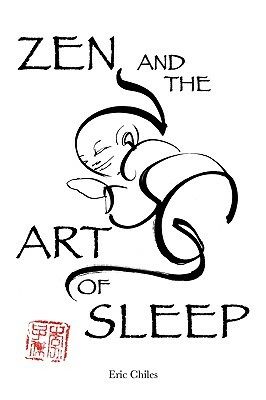 Zen and the Art of Sleep by Eric Chiles
