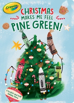 Christmas Makes Me Feel Pine Green!: A Scratch-And-Sniff Holiday Story by Ximena Hastings