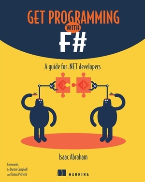 Get Programming with F#: A Guide for .Net Developers by Isaac Abraham