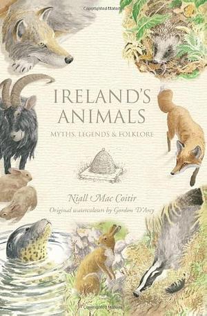 Ireland's Animals: Myths, Legends &amp; Folklore by Niall Mac Coitir