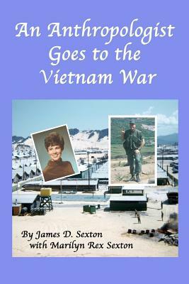 An Anthropologist Goes to the Vietnam War by James D. Sexton