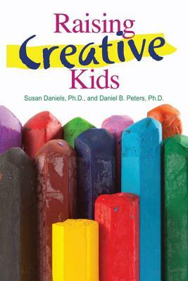 Raising Creative Kids by Dan Peters, Susan Daniels