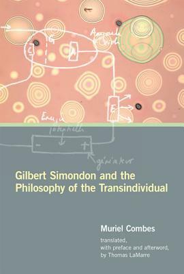 Gilbert Simondon and the Philosophy of the Transindividual by Thomas Lamarre, Muriel Combes