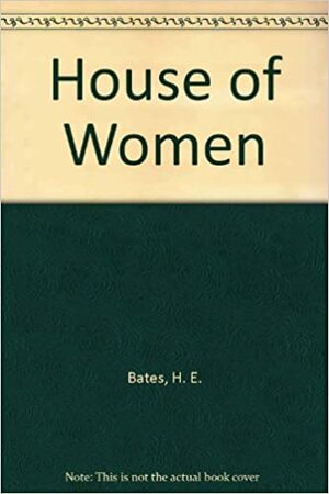 A House of Women by H.E. Bates