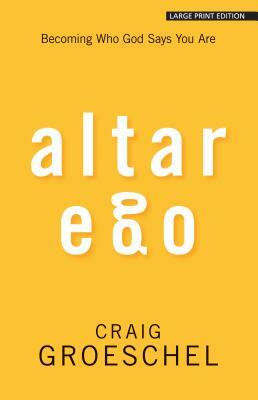 Altar Ego: Becoming Who God Says You Are by Craig Groeschel