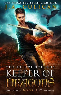The Keeper of Dragons: The Prince Returns by J. a. Culican