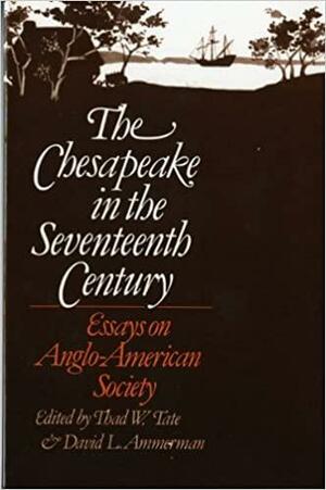 The Chesapeake in the Seventeenth Century: Essays on Anglo-American Society by Thad W. Tate