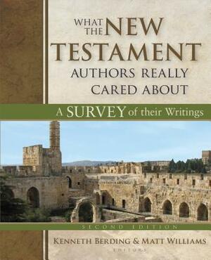 What the New Testament Authors Really Cared about: A Survey of Their Writings by 