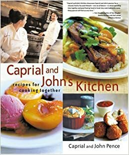 Caprial & John's Kitchen: Recipes for Cooking Together by Caprial Pence, Maren Caruso, John Pence