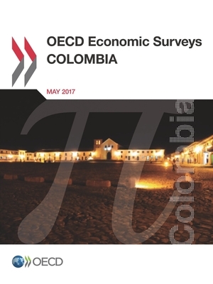 OECD Economic Surveys: Colombia 2017 by Oecd