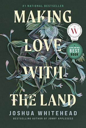 Making Love with the Land by Joshua Whitehead