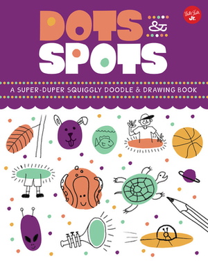 Dots & Spots: A Super-Duper Squiggly Doodle & Drawing Book by Ryan Hayes, Kelli Chipponeri