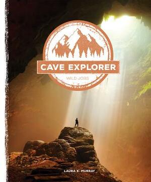 Cave Explorer by Laura K. Murray