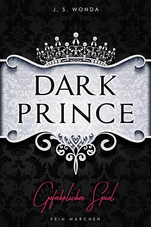 Dark Prince: Gefährliches Spiel by J.S. Wonda