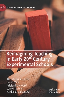 Reimagining Teaching in Early 20th Century Experimental Schools by Kristen Nawrotzki, Alessandra Arce Hai, Helen May