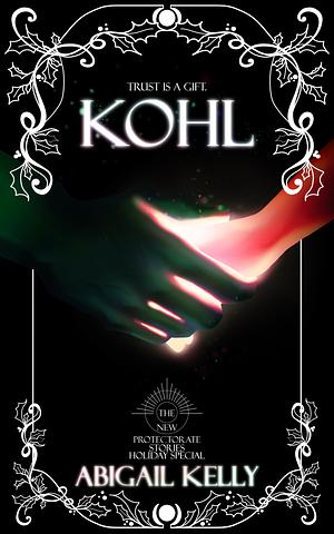 Kohl: The New Protectorate Stories: Holiday Special by Abigail Kelly