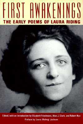 First Awakenings: The Early Selected Poems of Laura Riding by Robert Nye, Laura (Riding) Jackson, Alan J. Clark, Laura Riding, Elizabeth Friedmann