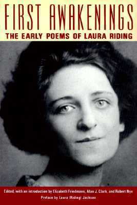 First Awakenings: The Early Selected Poems of Laura Riding by Elizabeth Friedmann, Laura (Riding) Jackson, Robert Nye, Laura Riding, Alan J. Clark