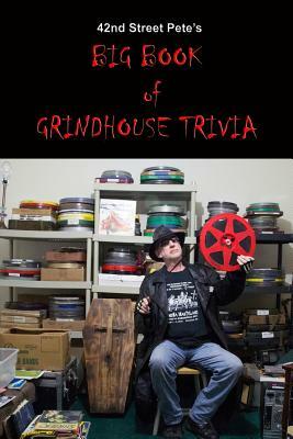 42nd St. Pete's BIG BOOK of GRINDHOUSE TRIVIA by Pete Chiarella