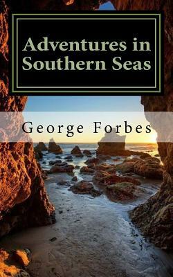 Adventures in Southern Seas by George Forbes