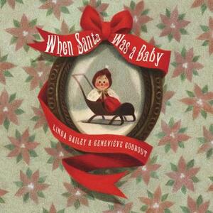 When Santa Was a Baby by Linda Bailey