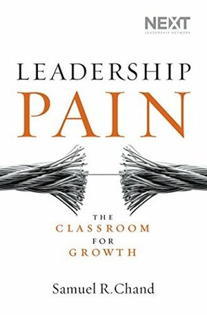 Leadership Pain: The Classroom for Growth by Samuel R. Chand