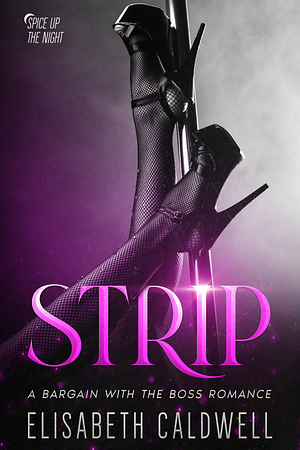 Strip: A Bargain with the Boss Romance (Spice Up the Night, #1) by Elisabeth Caldwell