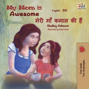 My Mom is Awesome: English Hindi by Kidkiddos Books, Shelley Admont